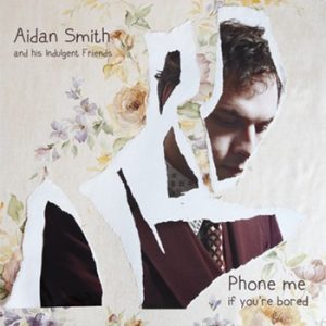 AIDAN SMITH AND HIS INDULGENT FRIENDS - Phone Me If You're Bored (LP Interbang 2013)