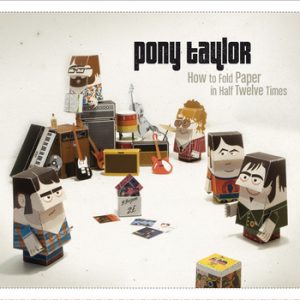 PONY TAYLOR - How To Fold Paper In Half Twelve Times (LP Clifford 2012)