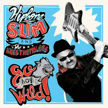 HIPBONE SLIM AND THE KNEE TREMBLERS - Go Hog Wild! (10i Folc 2012)