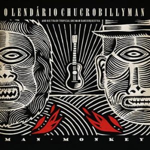 O LENDARIO CHUCROBILLLYMAN - Man-Monkey (LP Off Label 2013)