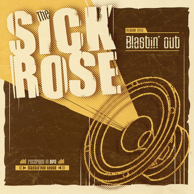 SICK ROSE - Blastin' Out (LP Teen Sound 2005)