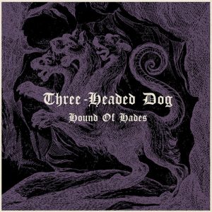 THREE HEADED DOG - Hound of Hades (LP Sommor 2019)